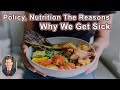 Policy, Nutrition, And Us: The Reasons Why We Get Sick And Stay Sick Despite Having A Better Option