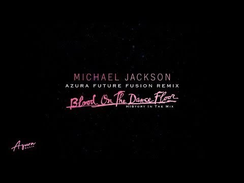 Michael Jackson – Blood on the Dance Floor (Azura Future Fusion Remix)