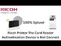 Ricoh Printer The Card Reader Authentication Device is Not Connect issue.