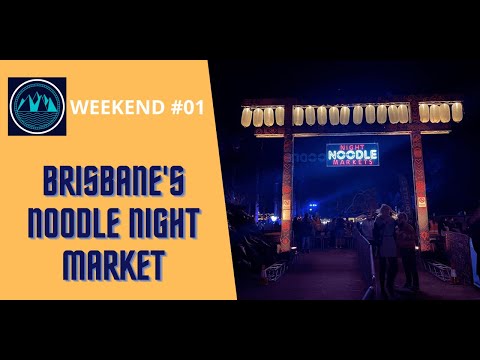 WEEKEND #01 - 2022 Brisbane Night Noodle Market