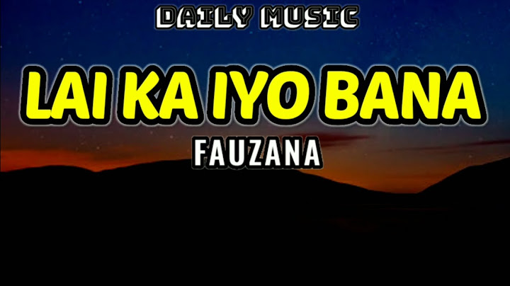 Lai Ka Iyo Bana | Fauzana [Lirik Lagu]