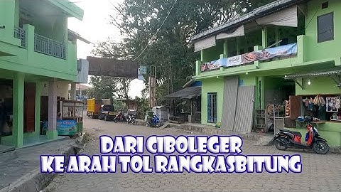 DARI TERMINAL CIBOLEGER KE ARAH PINTU TOL RANGKASBITUNG