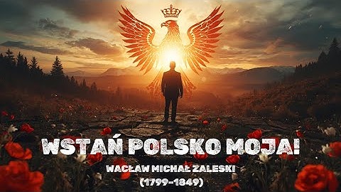 BULI - Wstań, Polsko Moja! Wacław Michał Zaleski 1799–1849