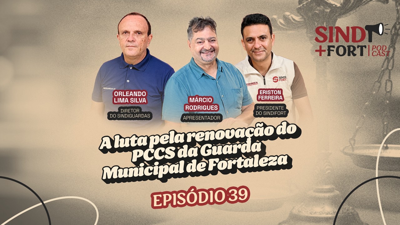 SIND+FORT, EPISÓDIO 39: a luta pela renovação do PCCS da Guarda Municipal de Fortaleza