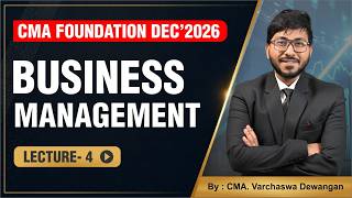 BUSINESS MANAGEMENT - LECTURE 4 | CMA FOUND. FOR DEC. 2026 | BY CMA. VARCHASWA DEWANGAN