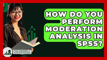 How Do You Perform Moderation Analysis In SPSS? - The Friendly Statistician