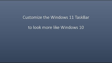 Customize the Windows 11 TaskBar to look more like Windows 10