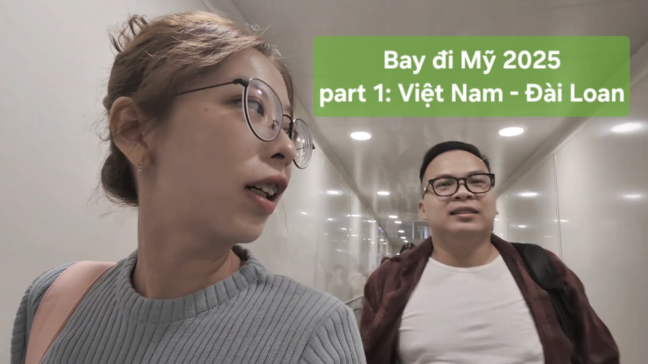 Du lịch Mỹ cùng Thy Phương 2025, Part 1: Việt Nam  - Đài Loan