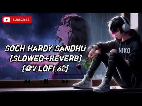 soch hardy sandhu (Slowed +Reverb) @V.lofi.60 Romantic Punjabi Song 2017 By Sanjay Patel 