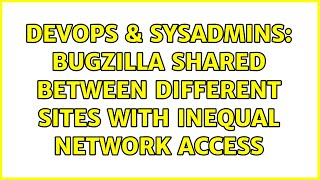 DevOps & SysAdmins: bugzilla shared between different sites with inequal network access Profile