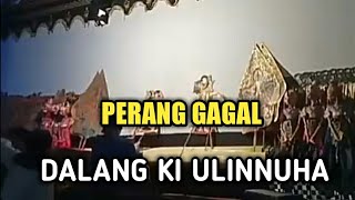 PERANG GAGAL || DALANG ULINNUHA