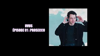 UVUS - ÉPISODE 01 - PROSECCO (ANALYSE PETIT VOYOU)