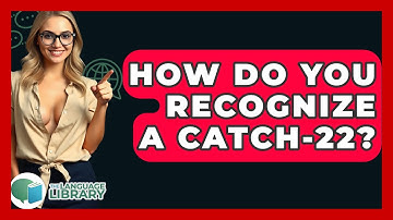 How Do You Recognize A Catch-22? - The Language Library