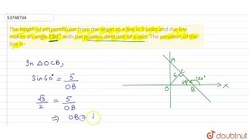 The length of perpendicular from the origin to a line is 5 units and the line makes an angle 120...