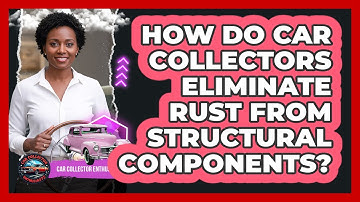 How Do Car Collectors Eliminate Rust From Structural Components? - Car Collector Enthusiasts