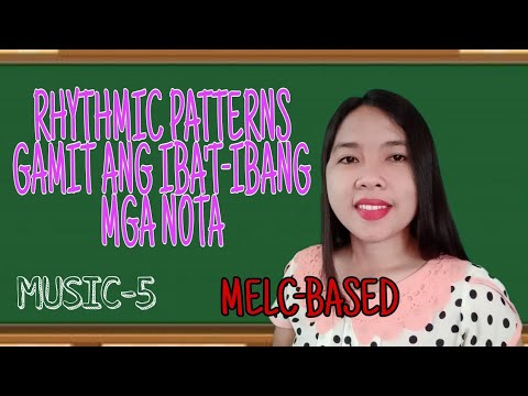 MUSIC-5 RHYTHMIC PATTERNS GAMIT ANG IBA'T-IBANG NOTA ( MELC-BASED ...