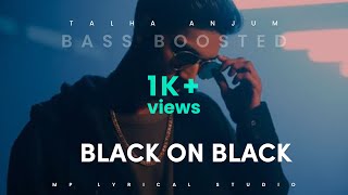 Black-on-black | Talha Anjum | Lyrics | Bass Boosted