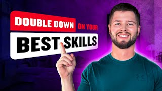 Double down on your best skills