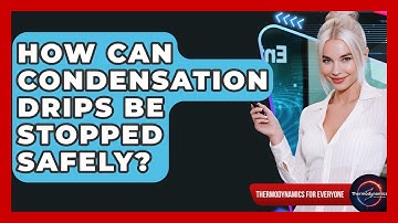 How Can Condensation Drips Be Stopped Safely? - Thermodynamics For Everyone