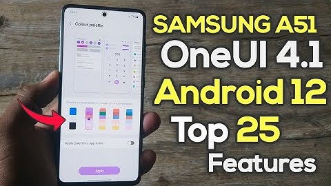 Samsung A51: OneUI 4.1 Android 12 Update Top 25 Features