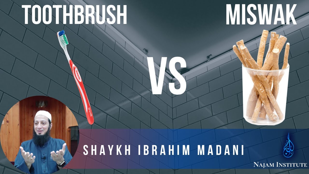 Toothbrush VS Miswak Shaykh Ibrahim Madani YouTube