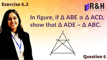 In figure, if Δ ABE ≅ Δ ACD, show that Δ ADE ~ Δ ABC Q6 exercise 6 3 class 10