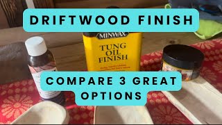 How to Finish Driftwood Comparison- 3 Great Products