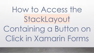 How to Access the StackLayout Containing a Button on Click in Xamarin Forms