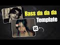 Bass Da Da Da Template Capcut Bass Da Da Trending Reels Edit Tutorial Capcut