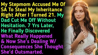My Stepmom Accused Me Of SA To Steal My Inheritance Right After I Turned 21. My Dad Cut Me Off Wi...