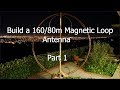 Build a 160/80 Meter Magnetic Loop Antenna - Part 1