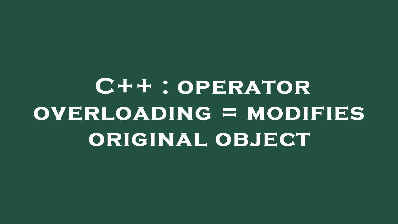 C++ : operator overloading = modifies original object - YouTube