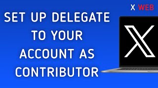 How To Set Up A Delegate To Your Account As Contributor On X (Twitter) Web On PC (New Update)