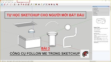 CÔNG CỤ FOLLOW ME TRONG SKETCHUP