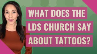 What does the LDS Church say about tattoos? Net Worth