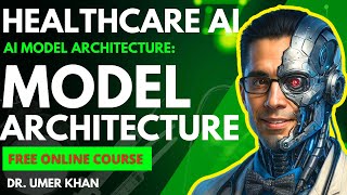 Basics 3-1: Master Artificial Intelligence Model Architecture in Healthcare