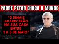 PADRE PETAR REVELA: 3 SINAIS APARECERÃO NA SUA CASA ENTRE 1 A 5 DE MAIO! MENSAGEM DA VIRGEM MARIA