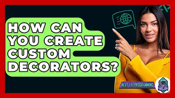 How Can You Create Custom Decorators? - Next LVL Programming