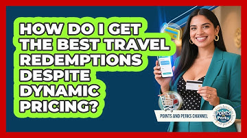 How Do I Get The Best Travel Redemptions Despite Dynamic Pricing? - Points and Perks Channel