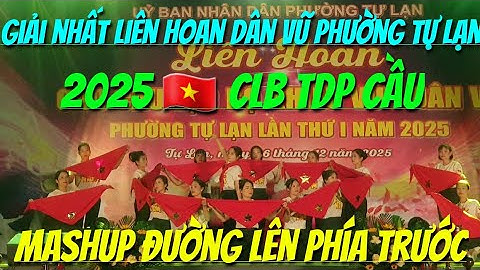 GIẢI NHẤT LIÊN HOAN DÂN VŨ PHƯỜNG TỰ LẠN 🇻🇳 MASHUP ĐƯỜNG LÊN PHÍA TRƯỚC 🇻🇳🇻🇳🇻🇳