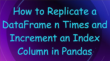 How to Replicate a DataFrame n Times and Increment an Index Column in Pandas