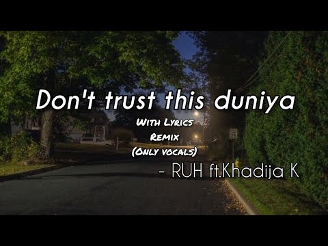 Don't trust this duniya nasheed remix with lyrics(acapella) | Ruh ft.Khadija K |#trendingnasheed 
