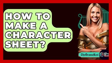 How To Make A Character Sheet? - The Drama Reel