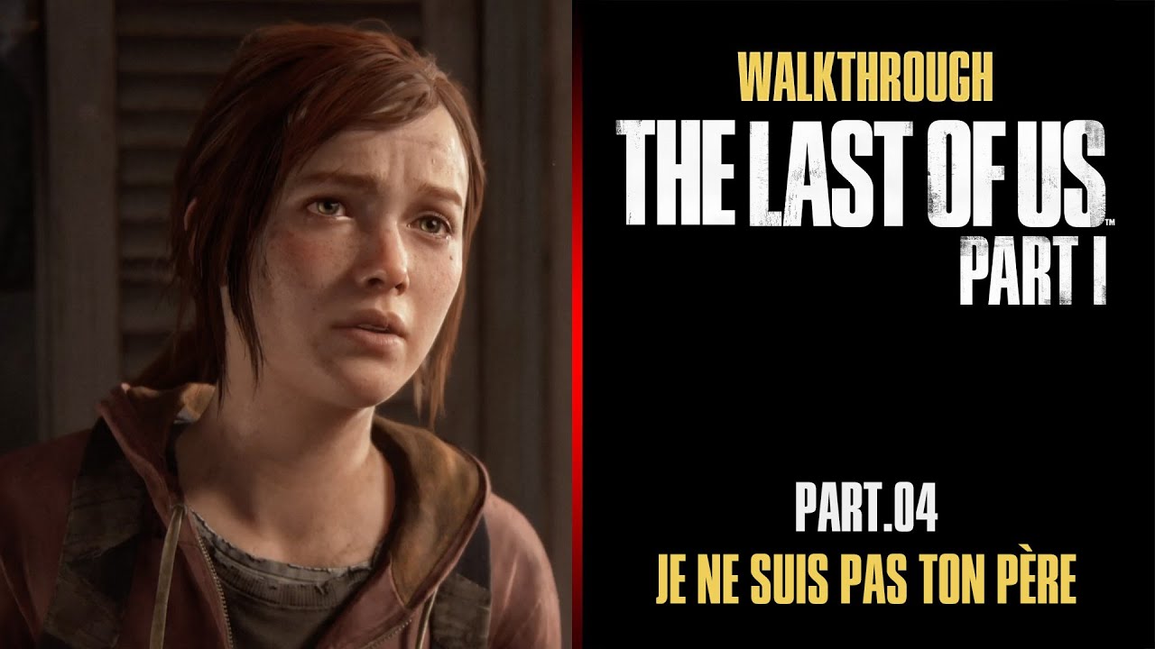 🇫🇷 [WALKTHROUGH] THE LAST OF US PART.I - ÉPISODE 04/05 : JE NE SUIS PAS