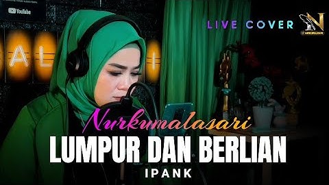 LUMPUR DAN BERLIAN - IPANK || Cover By NURKUMALASARI