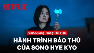 Những màn trả thù đã mắt nhất của Song Hye-kyo | Vinh quang trong thù hận | Netflix
