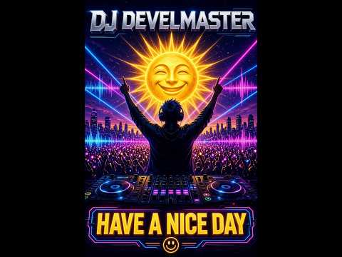 DJ Develmaster - Have a Nice Day