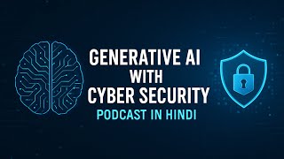 Generative AI: Friend or Foe of Cyber ​​Security? | Hindi Podcast