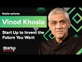 Start Up to Invent the Future You Want - Vinod Khosla