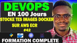 Formation DevOps Jour 42 : Stocker et Déployer vos Images Docker avec Amazon ECR + Docker  #devops